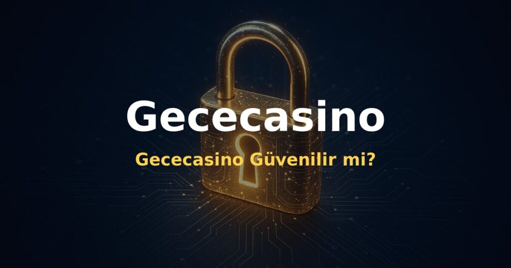 Gececasino Güvenilir mi? - Gececasino