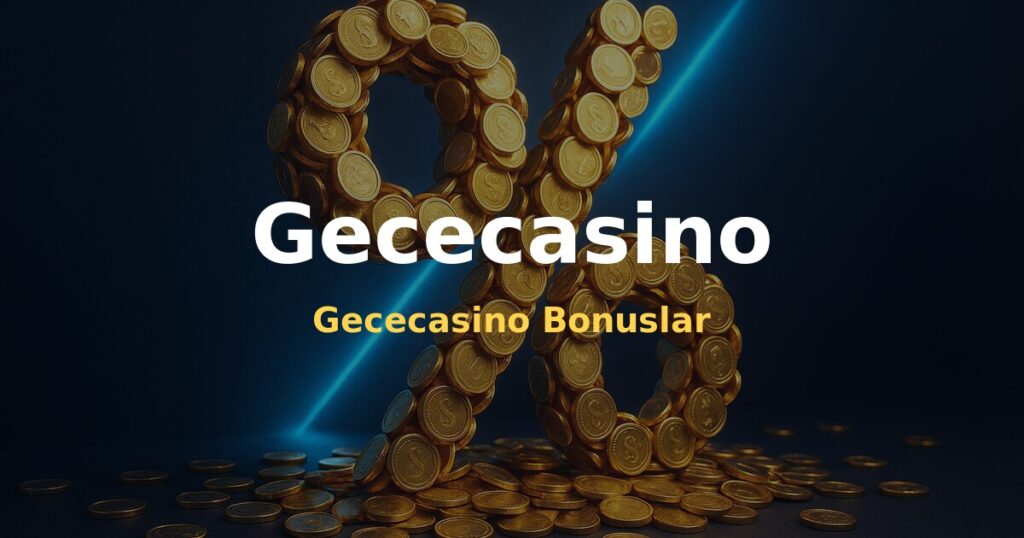 Gececasino Bonuslar - Gececasino